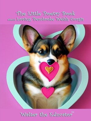 cover image of The Little Poetry Book about Loving Pembroke Welsh Corgis